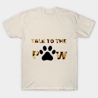 Talk to the Paw T-Shirt